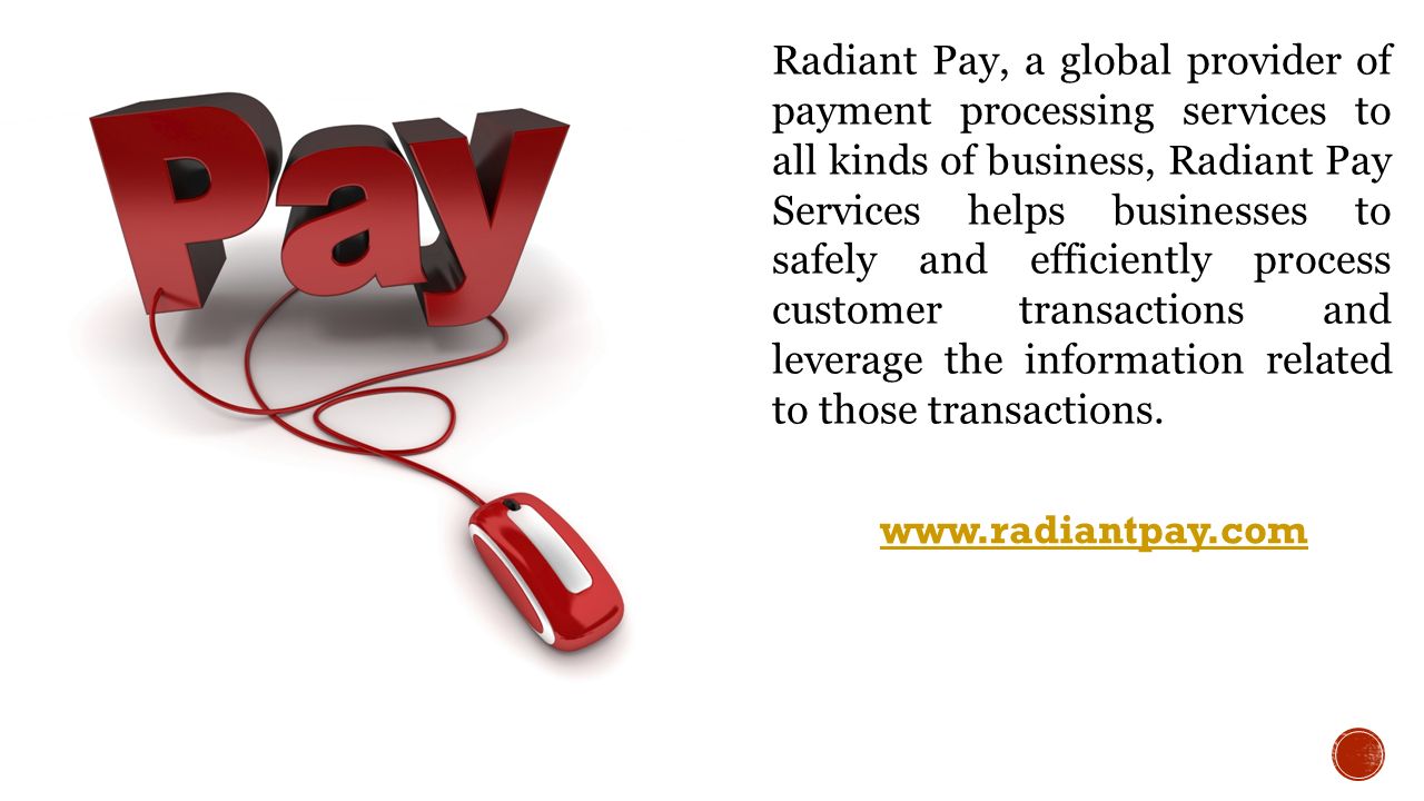 Radiant Pay, a global provider of payment processing services to all kinds of business, Radiant Pay Services helps businesses to safely and efficiently process customer transactions and leverage the information related to those transactions.