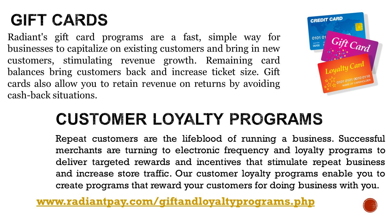 Radiant s gift card programs are a fast, simple way for businesses to capitalize on existing customers and bring in new customers, stimulating revenue growth.