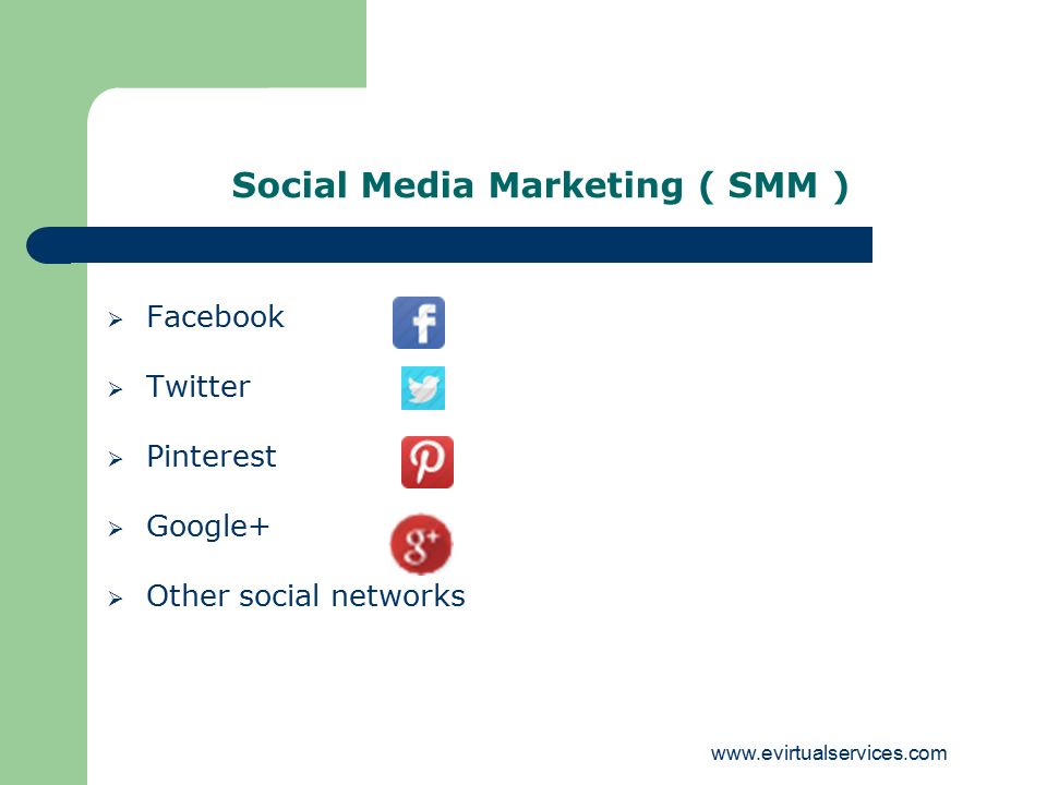 Social Media Marketing ( SMM )  Facebook  Twitter  Pinterest  Google+  Other social networks