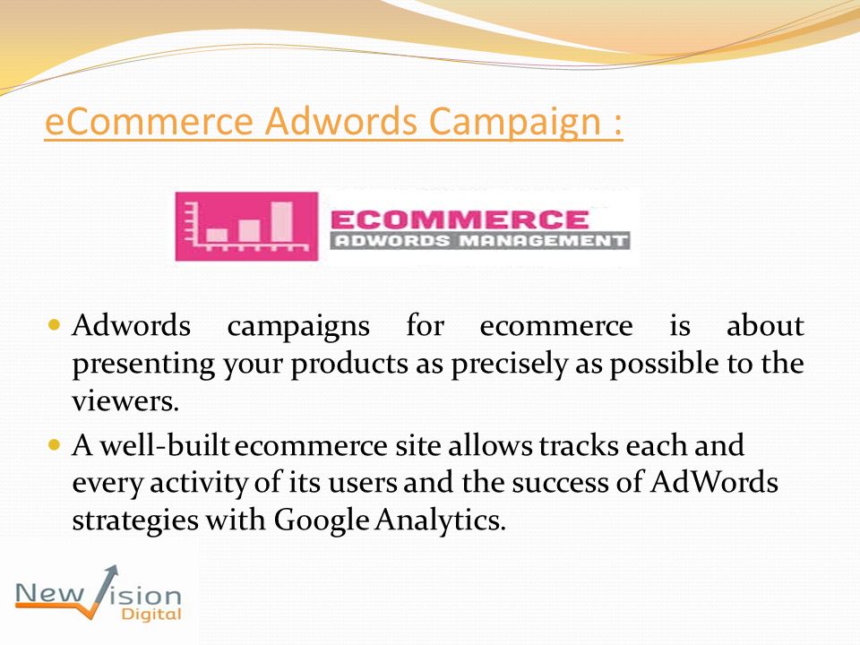 eCommerce Adwords Campaign : Adwords campaigns for ecommerce is about presenting your products as precisely as possible to the viewers.