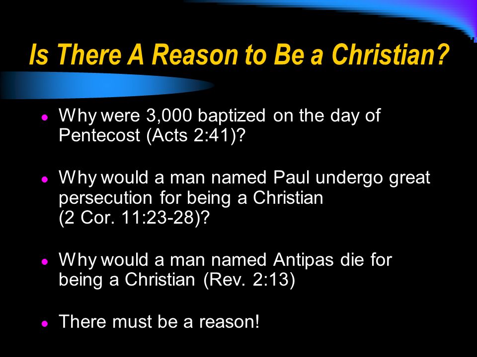Is There A Reason to Be a Christian. Why were 3,000 baptized on the day of Pentecost (Acts 2:41).