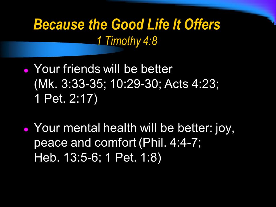 Your friends will be better (Mk. 3:33-35; 10:29-30; Acts 4:23; 1 Pet.