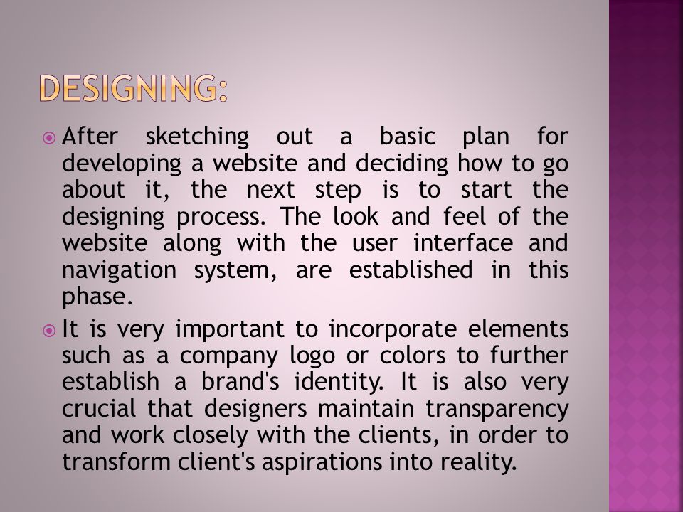  After sketching out a basic plan for developing a website and deciding how to go about it, the next step is to start the designing process.