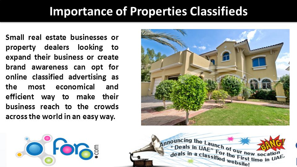 Small real estate businesses or property dealers looking to expand their business or create brand awareness can opt for online classified advertising as the most economical and efficient way to make their business reach to the crowds across the world in an easy way.