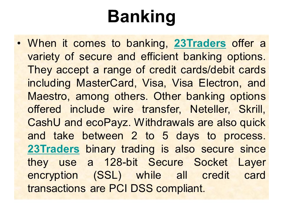 Banking When it comes to banking, 23Traders offer a variety of secure and efficient banking options.
