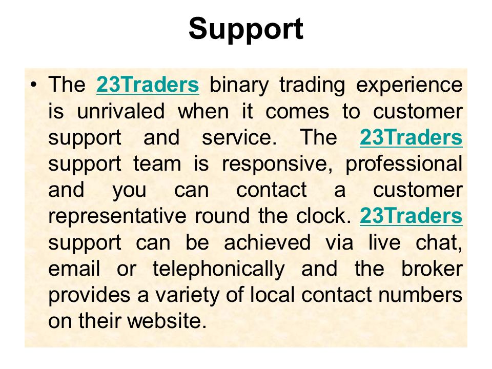 Support The 23Traders binary trading experience is unrivaled when it comes to customer support and service.