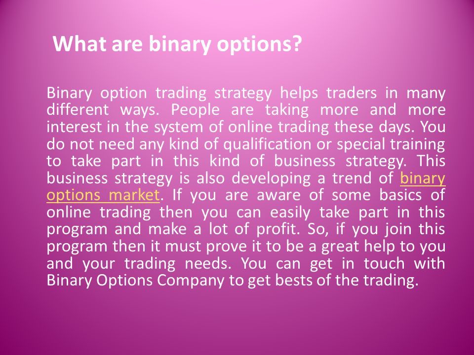 What are binary options. Binary option trading strategy helps traders in many different ways.