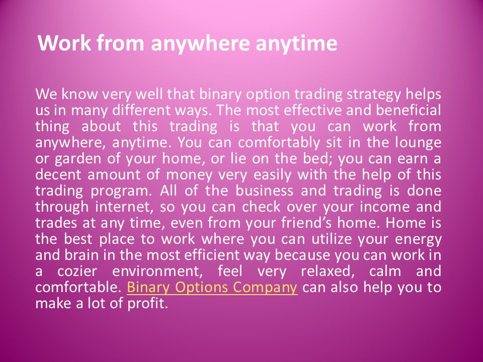 Work from anywhere anytime We know very well that binary option trading strategy helps us in many different ways.