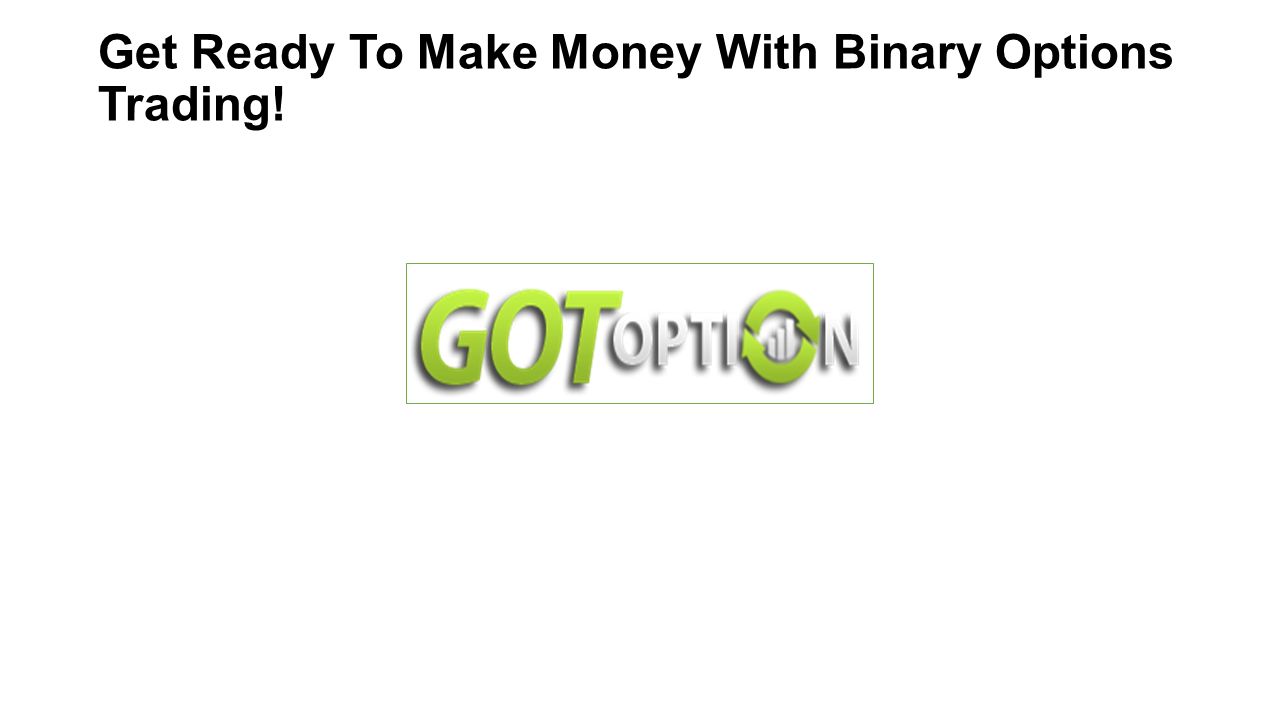 Get Ready To Make Money With Binary Options Trading!