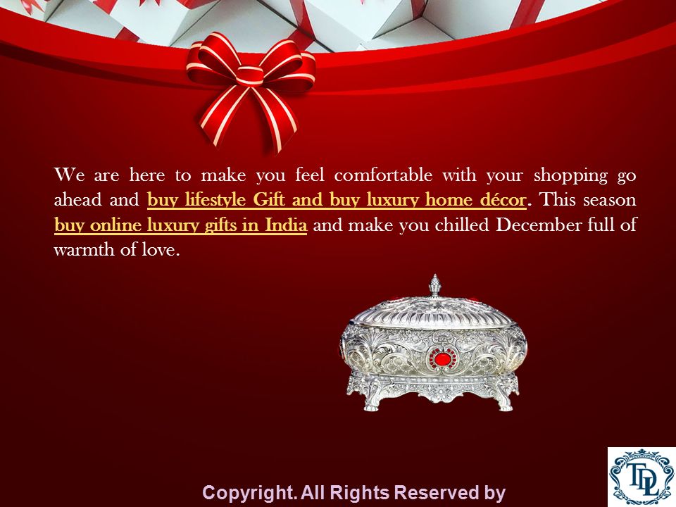 We are here to make you feel comfortable with your shopping go ahead and buy lifestyle Gift and buy luxury home décor.