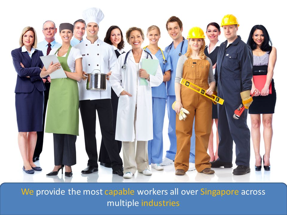 We provide the most capable workers all over Singapore across multiple industries