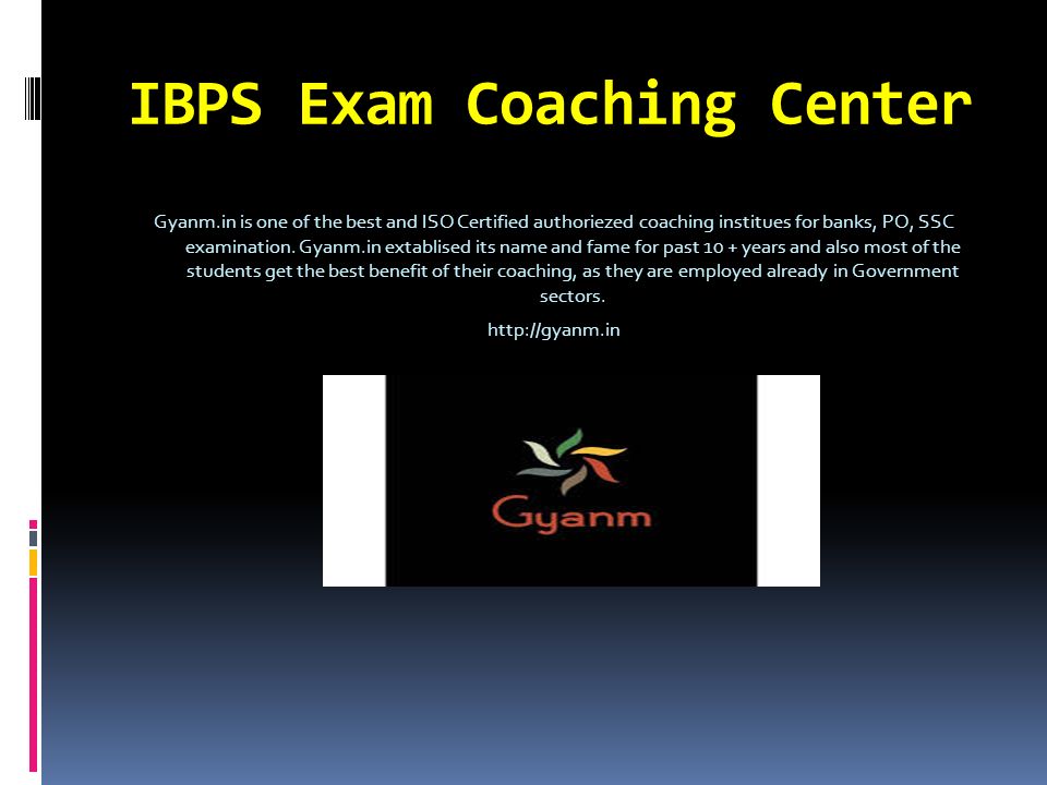 IBPS Exam Coaching Center Gyanm.in is one of the best and ISO Certified authoriezed coaching institues for banks, PO, SSC examination.