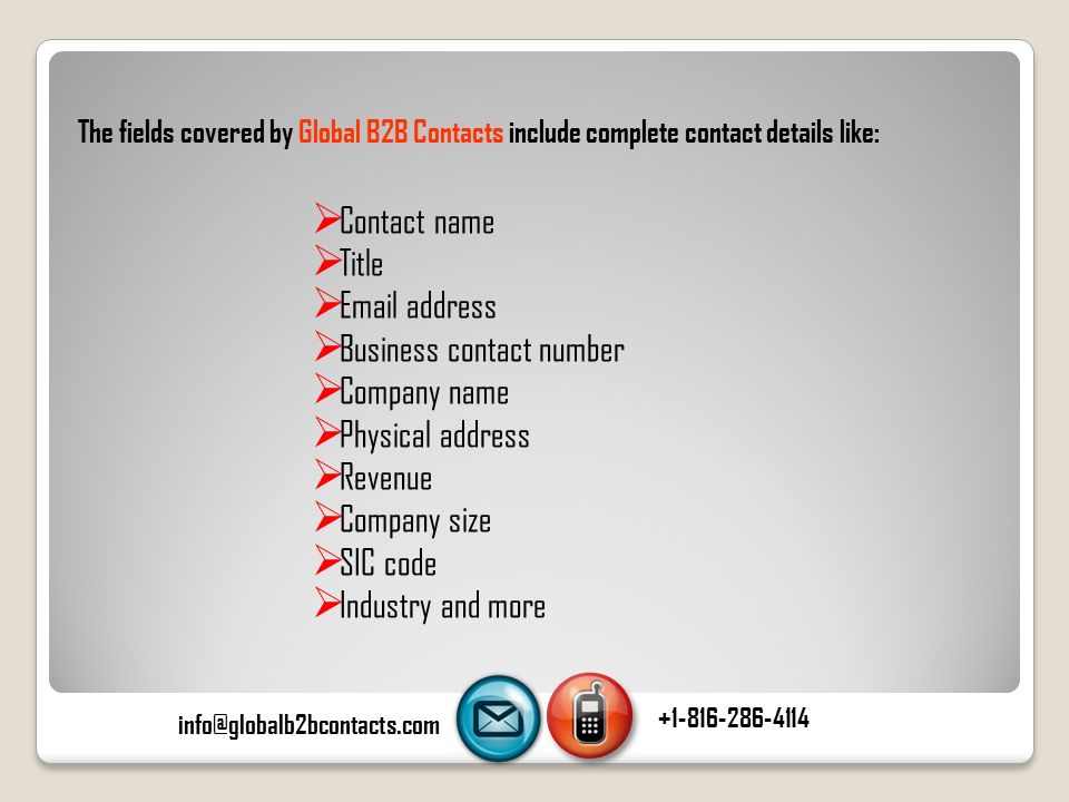  Contact name  Title   address  Business contact number  Company name  Physical address  Revenue  Company size  SIC code  Industry and more The fields covered by Global B2B Contacts include complete contact details like: