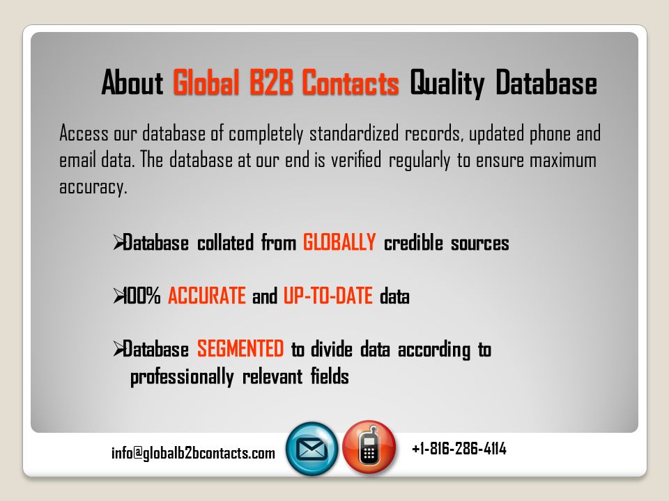 Global B2B Contacts About Global B2B Contacts Quality Database Access our database of completely standardized records, updated phone and  data.