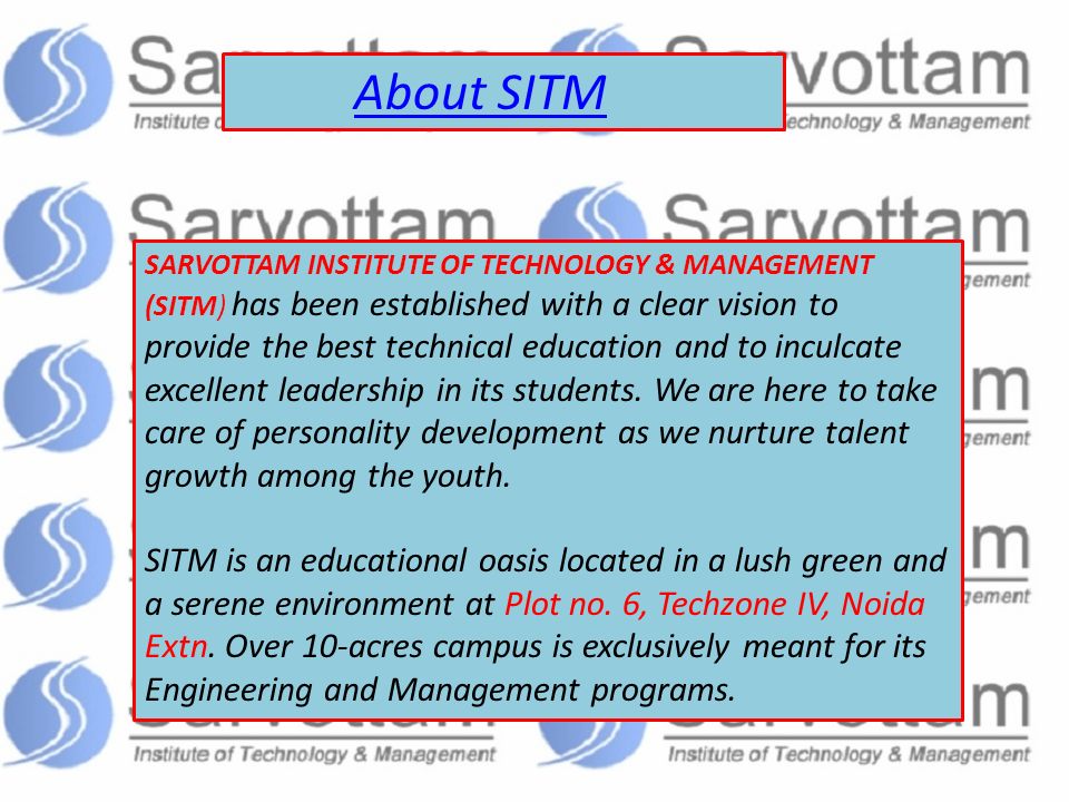 SARVOTTAM INSTITUTE OF TECHNOLOGY & MANAGEMENT (SITM) has been established with a clear vision to provide the best technical education and to inculcate excellent leadership in its students.