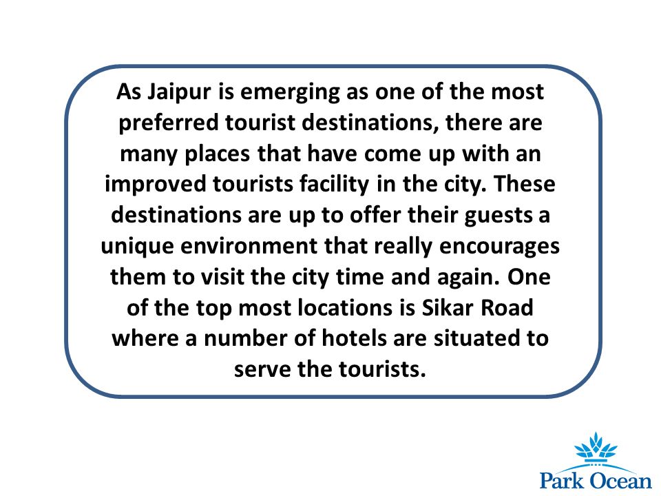 As Jaipur is emerging as one of the most preferred tourist destinations, there are many places that have come up with an improved tourists facility in the city.