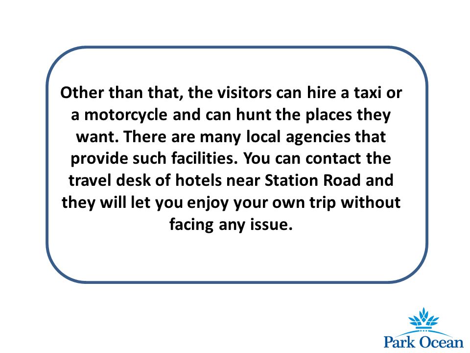 Other than that, the visitors can hire a taxi or a motorcycle and can hunt the places they want.