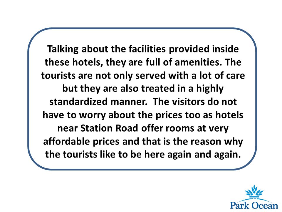 Talking about the facilities provided inside these hotels, they are full of amenities.