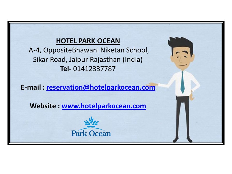 HOTEL PARK OCEAN A-4, OppositeBhawani Niketan School, Sikar Road, Jaipur Rajasthan (India) Tel Website :