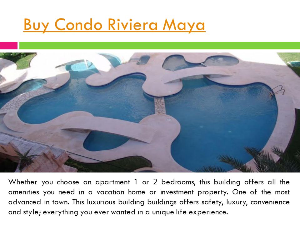Buy Condo Riviera Maya Whether you choose an apartment 1 or 2 bedrooms, this building offers all the amenities you need in a vacation home or investment property.