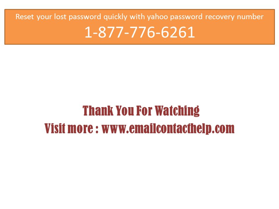 Thank You For Watching Visit more :   Reset your lost password quickly with yahoo password recovery number