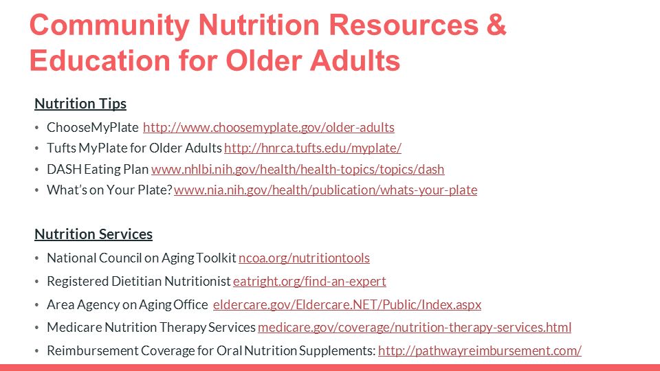Community Nutrition Resources & Education for Older Adults Nutrition Tips ChooseMyPlate   Tufts MyPlate for Older Adults   DASH Eating Plan   What’s on Your Plate.