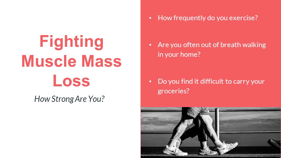 Fighting Muscle Mass Loss How Strong Are You. How frequently do you exercise.