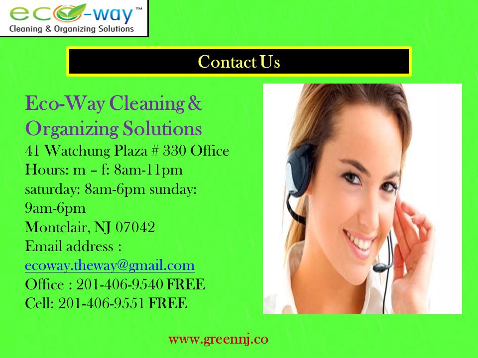 Contact Us Eco-Way Cleaning & Organizing Solutions 41 Watchung Plaza # 330 Office Hours: m – f: 8am-11pm saturday: 8am-6pm sunday: 9am-6pm Montclair, NJ address :  Office : FREE Cell: FREE