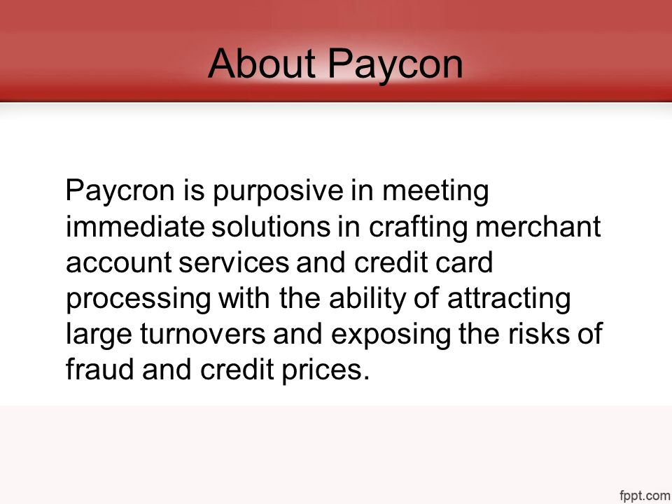 About Paycon Paycron is purposive in meeting immediate solutions in crafting merchant account services and credit card processing with the ability of attracting large turnovers and exposing the risks of fraud and credit prices.
