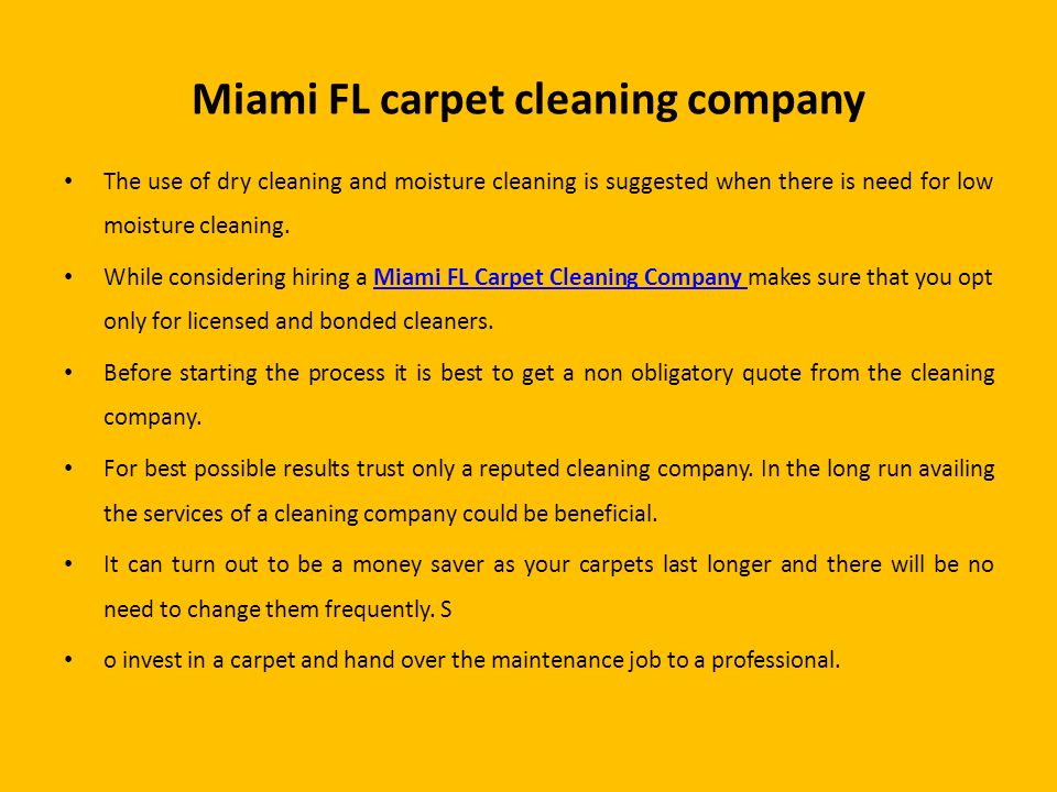 Miami FL carpet cleaning company The use of dry cleaning and moisture cleaning is suggested when there is need for low moisture cleaning.