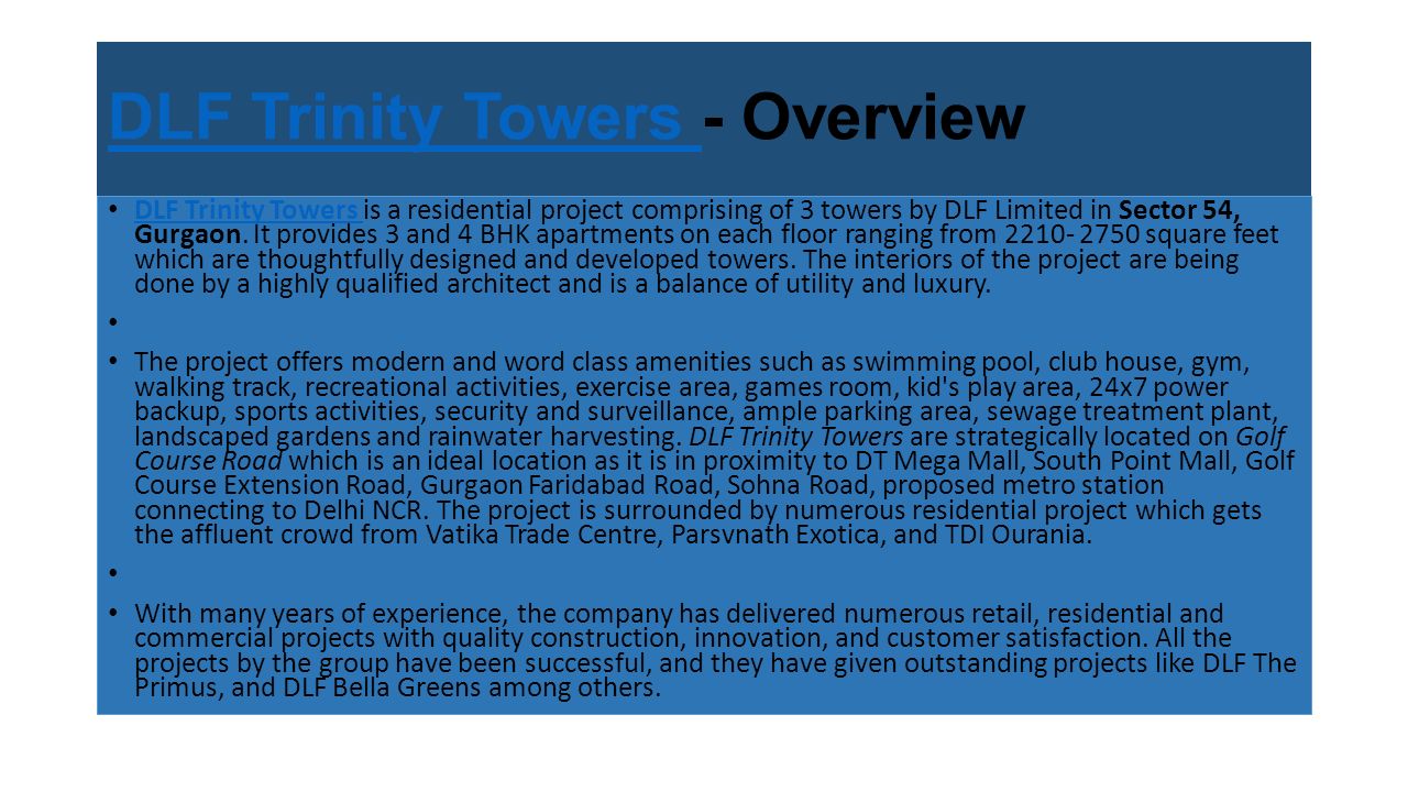 DLF Trinity Towers DLF Trinity Towers - Overview DLF Trinity Towers is a residential project comprising of 3 towers by DLF Limited in Sector 54, Gurgaon.