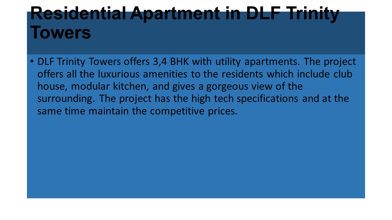 Residential Apartment in DLF Trinity Towers DLF Trinity Towers offers 3,4 BHK with utility apartments.