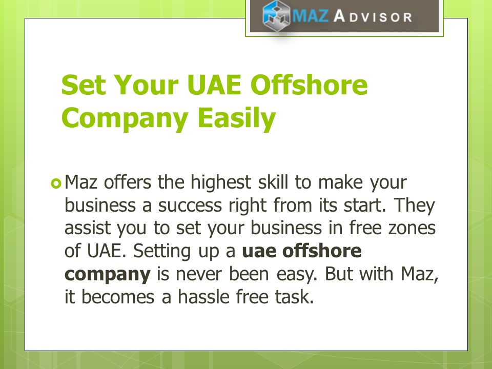 Set Your UAE Offshore Company Easily  Maz offers the highest skill to make your business a success right from its start.