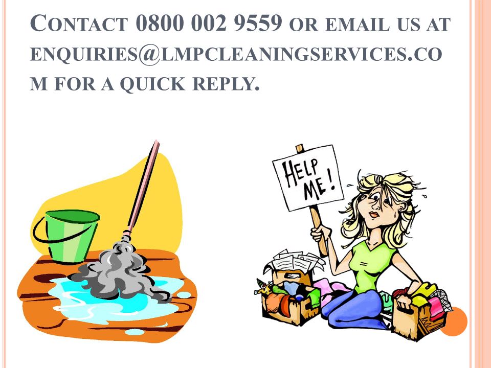 C ONTACT OR  US AT LMPCLEANINGSERVICES. CO M FOR A QUICK REPLY.