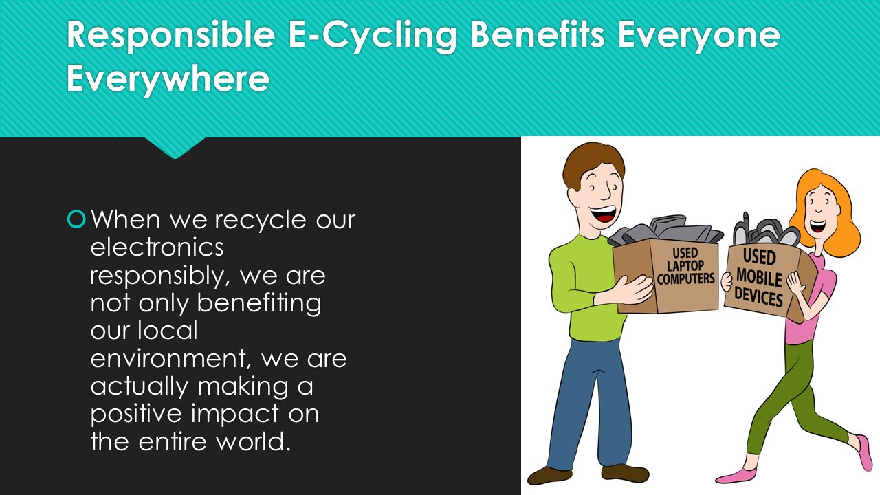 How Electronics Recycling Impacts Our Environment Ppt Download inside cycling benefits on environment with regard to Aspiration