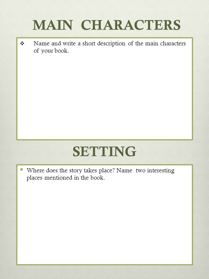 MAIN CHARACTERS  Name and write a short description of the main characters of your book.