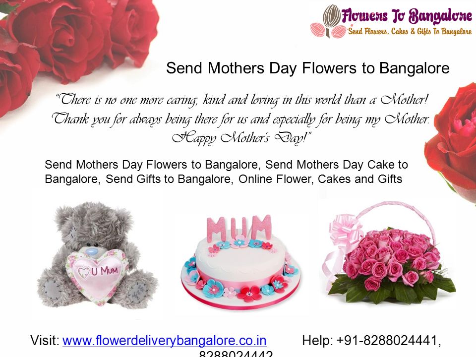 Send Mothers Day Flowers to Bangalore There is no one more caring, kind and loving in this world than a Mother.