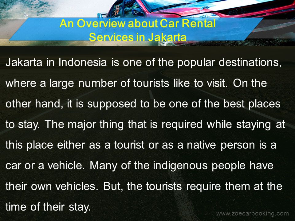 An Overview about Car Rental Services in Jakarta Jakarta in Indonesia is one of the popular destinations, where a large number of tourists like to visit.