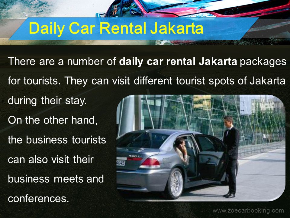 Daily Car Rental Jakarta There are a number of daily car rental Jakarta packages for tourists.