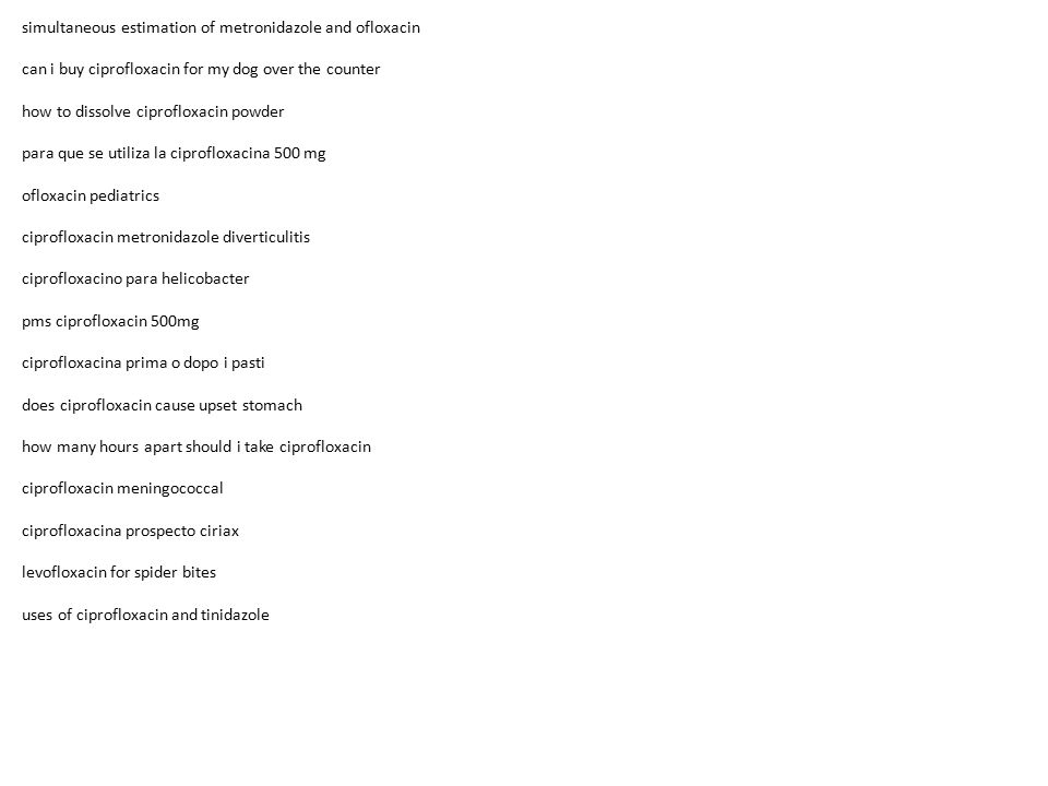 Ciprofloxacin indikasi metronidazole Ciprofloxacin indikasi metronidazole