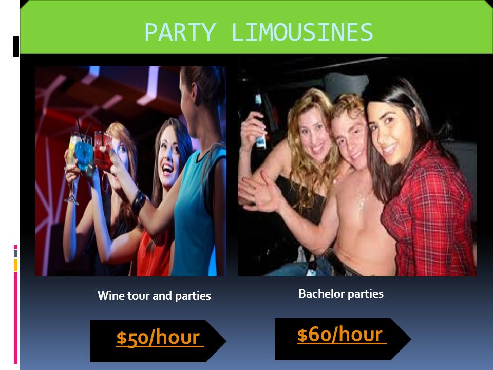 PARTY LIMOUSINES Wine tour and parties $50/hour Bachelor parties $60/hour