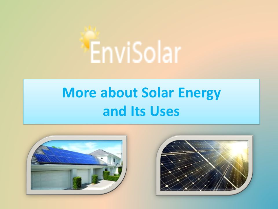 More about Solar Energy and Its Uses