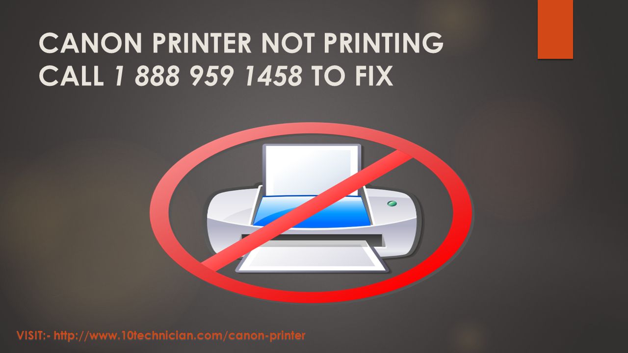 CANON PRINTER NOT PRINTING CALL TO FIX VISIT:-