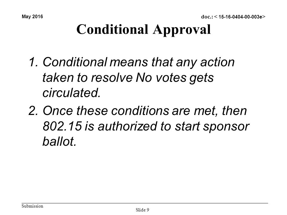Submission May 2016 doc.: Conditional Approval 1.Conditional means that any action taken to resolve No votes gets circulated.