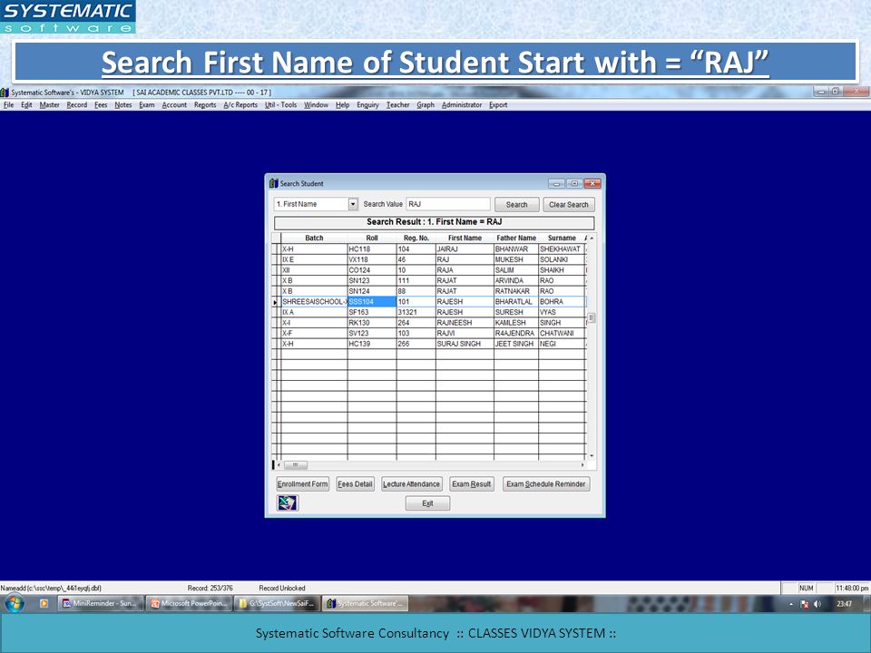 Search First Name of Student Start with = RAJ Systematic Software Consultancy :: CLASSES VIDYA SYSTEM ::