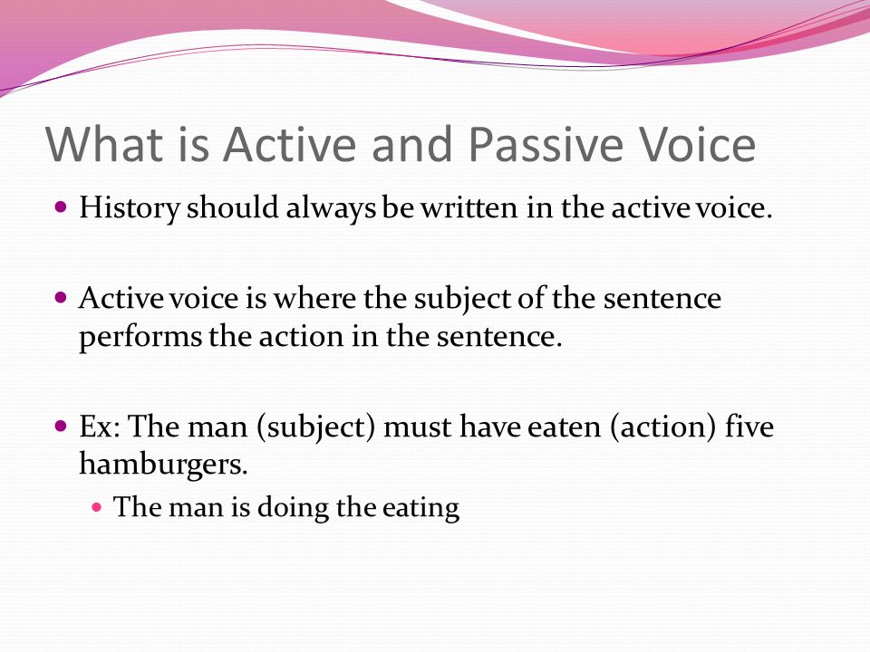 active and passive voice in writing Yes, this makes sense therefore, it is a passive voice sentence to make this sentence active, you will need to put the noun doing the action. active and passive voice in writing Yes, this makes sense therefore, it is a passive voice sentence to make this sentence active, you will need to put the noun doing the action.