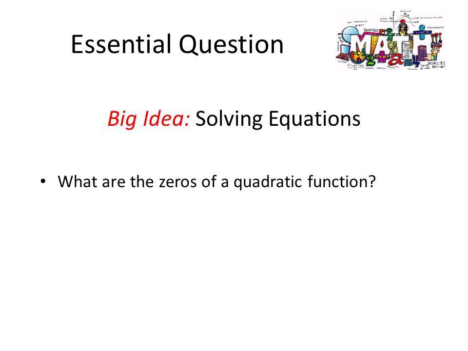 Algebra 2 Quadratic Equations Lesson 4 5 Part 1 Goals Goal To 4 Essential Question Big Idea Solving Equations What Are The Zeros Of A Quadratic Function