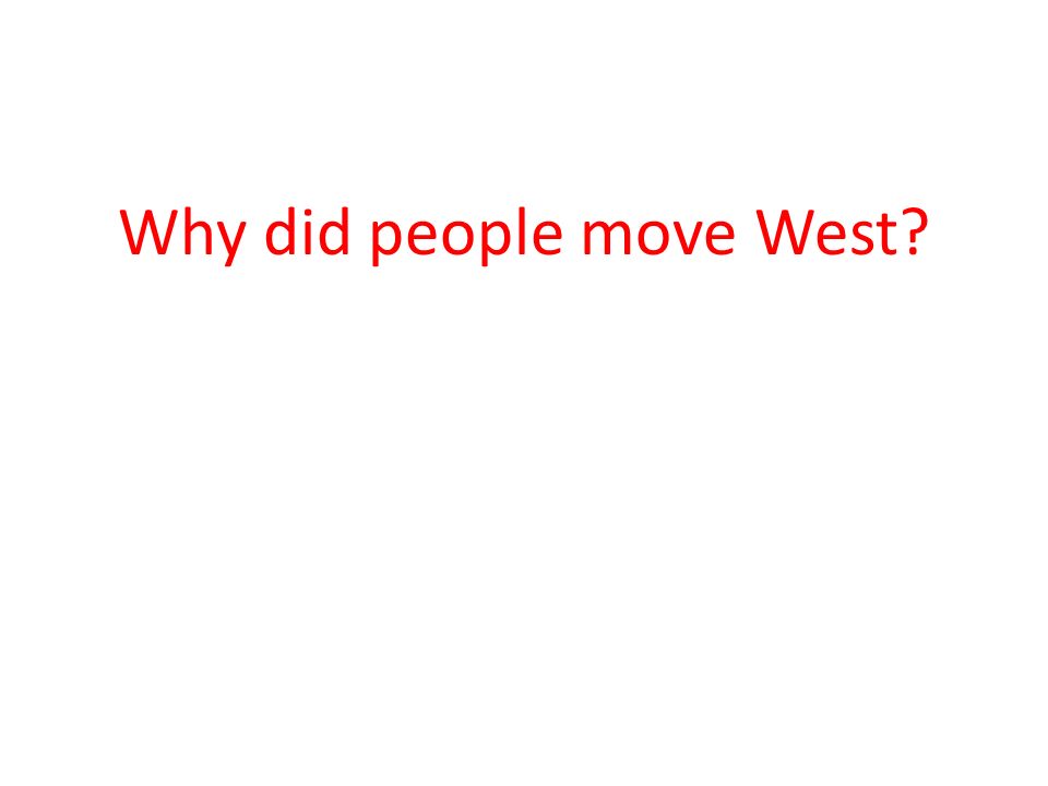 Why did people move west?
