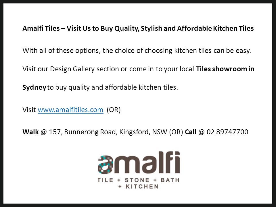 Amalfi Tiles – Visit Us to Buy Quality, Stylish and Affordable Kitchen Tiles With all of these options, the choice of choosing kitchen tiles can be easy.