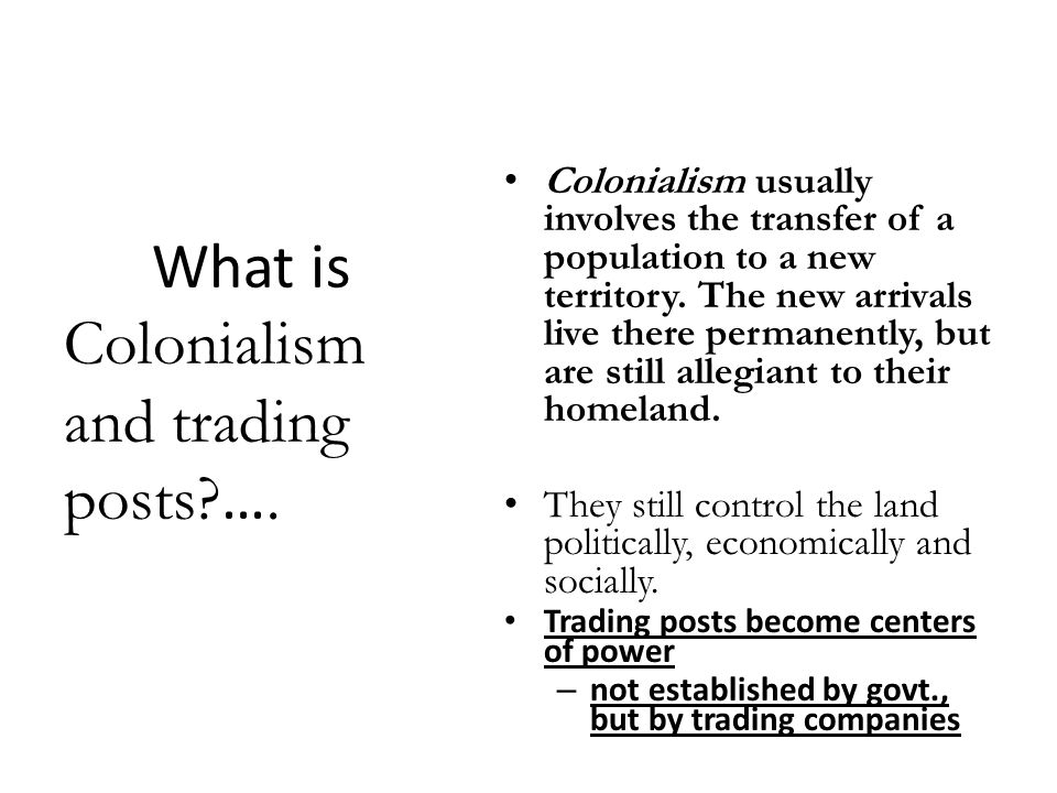What is Colonialism and trading posts. ….